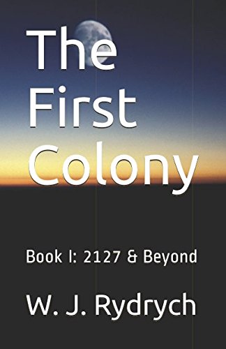 Stock image for The First Colony: Book I: 2127 & Beyond for sale by Revaluation Books