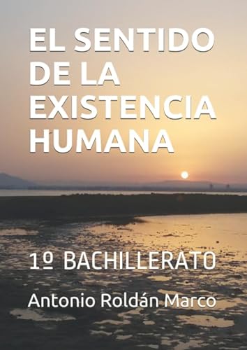 Imagen de archivo de EL SENTIDO DE LA EXISTENCIA HUMANA: 1 BACHILLERATO (Filosofa FCIL) a la venta por Revaluation Books