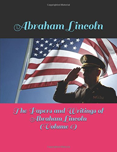 9781980648826: The Papers and Writings of Abraham Lincoln (Volume 6)