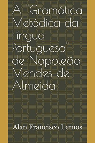 Imagen de archivo de A "Gramtica Metdica da Lngua Portuguesa" de Napoleo Mendes de Almeida (Crtica Gramatical) a la venta por Revaluation Books