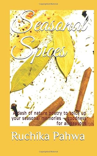 Stock image for Seasonal Spices: A dash of nature poetry to spice up your seasonal memories   goodness for all seasons for sale by Revaluation Books