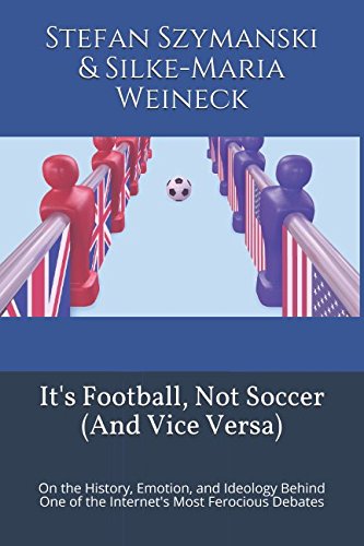 Beispielbild fr It's Football, Not Soccer (And Vice Versa): On the History, Emotion, and Ideology Behind One of the Internet's Most Ferocious Debates zum Verkauf von SecondSale