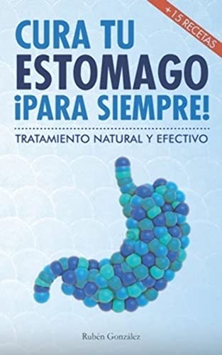 Imagen de archivo de Cura tu est mago para siempre: De forma natural y efectiva. Incluye 15 recetas. a la venta por ThriftBooks-Dallas