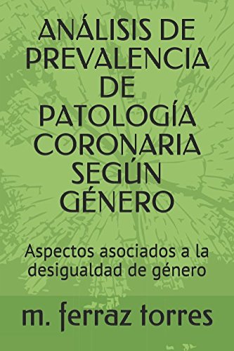 9781980688846: ANLISIS DE PREVALENCIA DE PATOLOGA CORONARIA SEGN GNERO: Aspectos asociados a la desigualdad de gnero