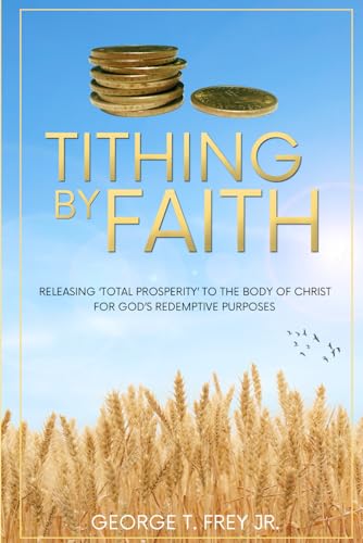 Beispielbild fr Tithing By Faith: The Principle, Purpose, and Promise of Tithing zum Verkauf von Revaluation Books