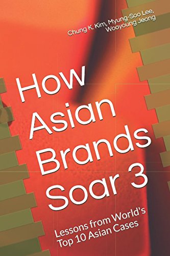 Stock image for How Asian Brands Soar 3: Lessons from World's Top 10 Asian Cases (How Asian Brands Soar Series) for sale by SecondSale