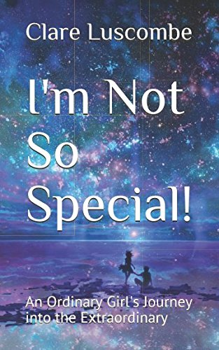 Beispielbild fr I'm Not So Special!: An Ordinary Girl's Journey into the Extraordinary zum Verkauf von WorldofBooks