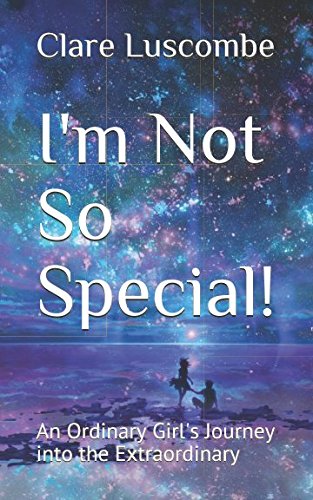 Stock image for I'm Not So Special!: An Ordinary Girl's Journey into the Extraordinary for sale by WorldofBooks