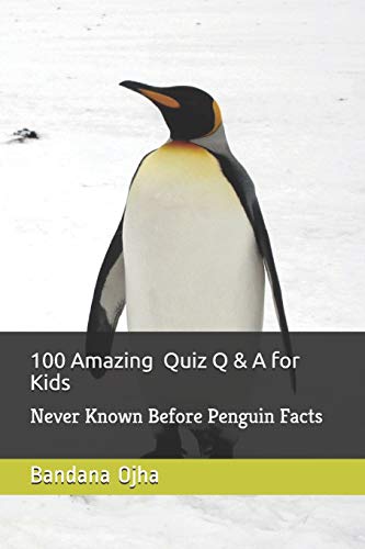 9781980701002: 100 Amazing Quiz Q & A for Kids: Never Known Before Penguin Facts (Kid's Book Series -24)