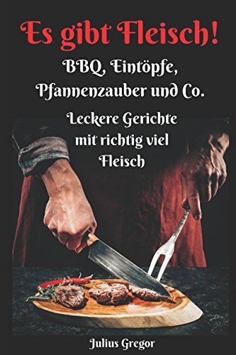 Stock image for Es gibt Fleisch! - BBQ, Eintoepfe, Pfannenzauber und Co.: Leckere Gerichte mit richtig viel Fleisch for sale by Revaluation Books