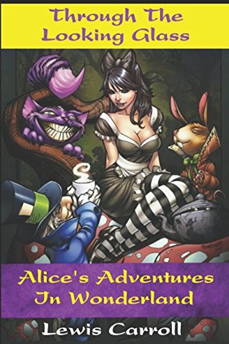 Immagine dell'editore per Alice's Adventures In Wonderland and Through The Looking Glass (Annotated): Classic Children's Novel By Lewis Carroll, Written in 1865. Through the looking glass. Down the rabbit hole. venduto da Revaluation Books