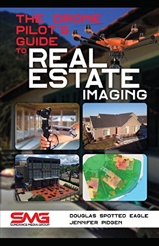 Beispielbild fr The Drone Pilot's Guide to Real Estate Imaging: Using Drones for Real Estate Photography and Video (Commercial Drone Applications) zum Verkauf von California Books