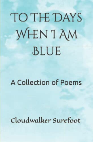 Stock image for To The Days When I Am Blue: A Collection of Poems for sale by Revaluation Books