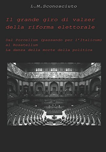 Beispielbild fr Il Grande giro di valzer della riforma elettorale: Dal Porcellum (passando per l Italicum) al Rosatellum. La danza della morte della politica zum Verkauf von Revaluation Books