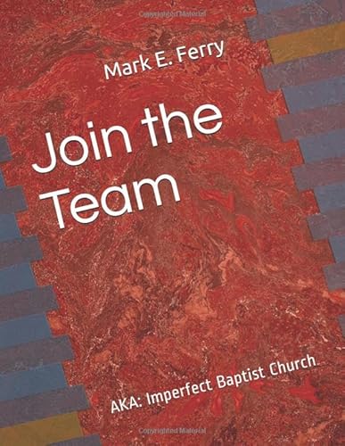 Imagen de archivo de Join the Team: AKA -- "Imperfect Baptist Church" a la venta por Revaluation Books