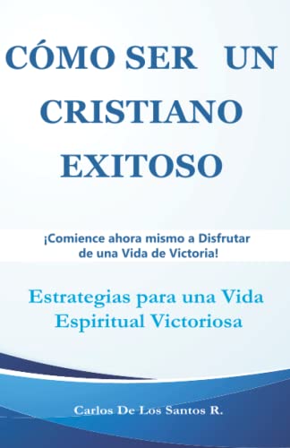 Beispielbild fr CMO SER UN CRISTIANO EXITOSO: Estrategias para una vida espiritual victoriosa. zum Verkauf von Revaluation Books