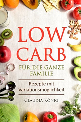 Beispielbild fr Low Carb fr die ganze Familie: Rezepte mit Variationsmglichkeit zum Verkauf von medimops