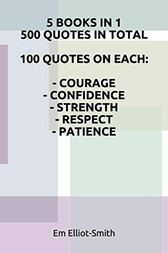 9781980794189: 5 BOOKS IN 1, 500 QUOTES IN TOTAL: 100 QUOTES ON EACH - COURAGE - CONFIDENCE - STRENGTH - RESPECT - PATIENCE