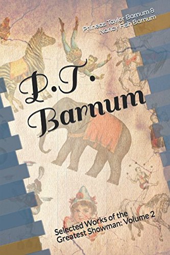 Beispielbild fr P.T. Barnum: Selected Works of the Greatest Showman: Volume 2 (Circus, Carnival & Menagerie: A Series of Classic Works) zum Verkauf von Revaluation Books