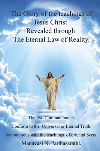 Stock image for The Glory of the teachings of Jesus Christ Revealed through The Eternal law of Reality.: The Two commandments Conform to to the Universal or Eternal Truth. for sale by ThriftBooks-Atlanta