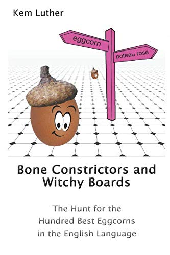 Beispielbild fr Bone Constrictors and Witchy Boards: The Hunt for the Hundred Best Eggcorns in the English Language zum Verkauf von Revaluation Books