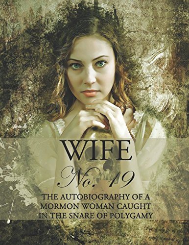 Beispielbild fr Wife No. 19: The Autobiography of a Mormon Woman Caught in the Snare of Polygamy zum Verkauf von Ergodebooks