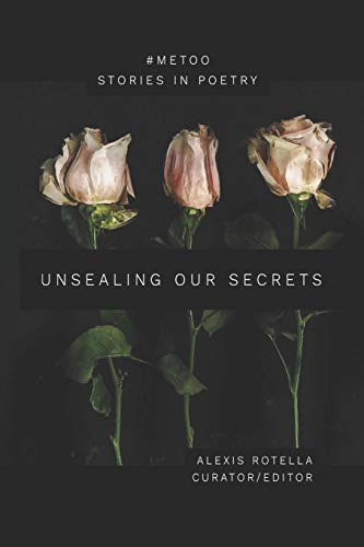 Imagen de archivo de Unsealing Our Secrets: A Short Poem Anthology About Sexual Abuse: Women and Men Speak Out: #MeToo a la venta por ThriftBooks-Dallas