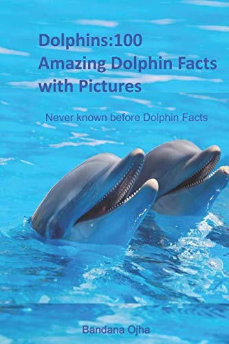 Stock image for Dolphins:100 Amazing Dolphin Facts with Pictures: Never known before Dolphin Facts (Kid's Book Series -24) for sale by SecondSale