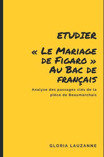 Imagen de archivo de Etudier "Le Mariage de Figaro" au Bac de franais: Analyse des passages cls de la pice de Beaumarchais a la venta por medimops