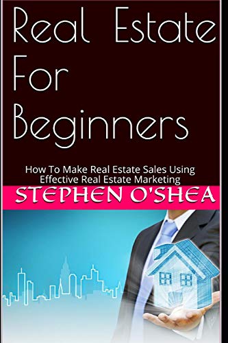 9781980823094: Real Estate For Beginners: How To Make Real Estate Sales Using Effective Real Estate Marketing