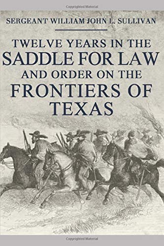 Stock image for Twelve Years in the Saddle for Law and Order on the Frontiers of Texas for sale by Idaho Youth Ranch Books