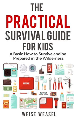 Stock image for The Practical Survival Guide for Kids: A Basic How to Survive and be Prepared in the Wilderness for sale by SecondSale