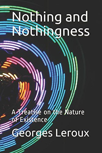 

Nothing and Nothingness: A Treatise on the Nature of Existence
