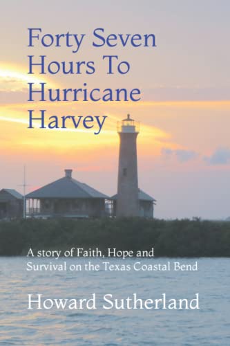Stock image for Forty Seven Hours To Hurricane Harvey: A story of Faith, Hope and Survival on the Texas Coastal Bend (Paul Stevenson Series) for sale by ThriftBooks-Dallas