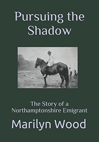 Imagen de archivo de Pursuing the Shadow: The Story of a Northamptonshire Emigrant a la venta por WorldofBooks