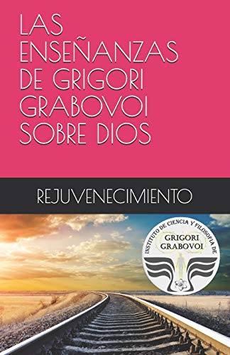 Imagen de archivo de LAS ENSEANZAS DE GRIGORI GRABOVOI SOBRE DIOS REJUVENECIMIENTO (Spanish Edition) a la venta por Save With Sam