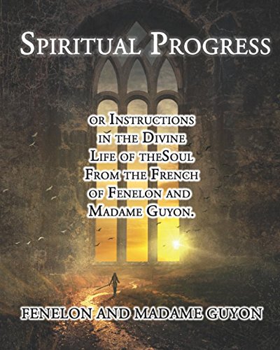 Beispielbild fr Spiritual Progress: or Instructions in the Divine Life of the Soul From the French of Fenelon and Madame Guyon. zum Verkauf von Revaluation Books