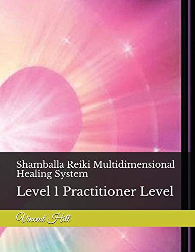 

Shamballa Reiki Multidimensional Healing System: Level 1 Practitioner Level [Soft Cover ]