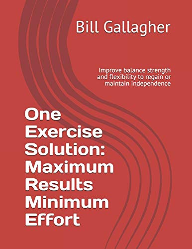 Stock image for One Exercise Solution: Maximum Results with Minimum Effort: Improve balance strength and flexibility to regain or maintain independence for sale by GreatBookPrices