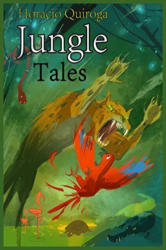 Beispielbild fr Jungle Tales: A New Translation of "Cuentos de la Selva" (Illustrated) zum Verkauf von Irish Booksellers