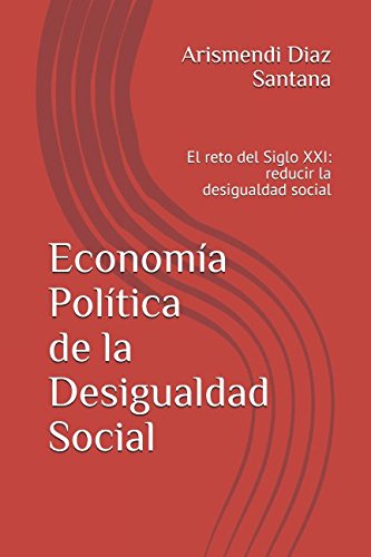 Imagen de archivo de Economa Poltica de la Desigualdad Social: El reto del Siglo XXI: reducir la desigualdad social a la venta por Revaluation Books