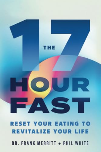 Imagen de archivo de The 17 Hour Fast: Reset Your Eating to Revitalize Your Life a la venta por SecondSale