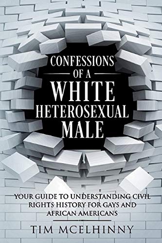 Stock image for Confessions of a White Heterosexual Male: Your Guide to Understanding Civil Rights History for Gays and African Americans for sale by Revaluation Books