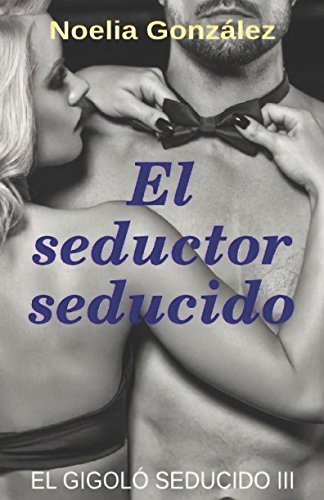 9781980898276: El seductor seducido (El gigol seducido III)