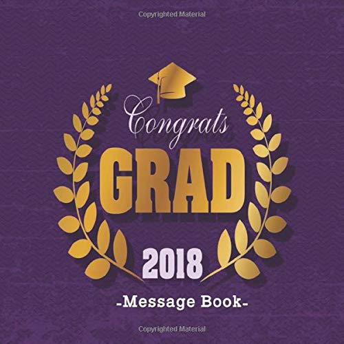 Stock image for Congrats Grad 2018 Message Book: Congratulatory Guest Book With Motivational Quote And Gift Log Memory Year Book Keepsake Scrapbook For Graduates (Graduation Collections) for sale by ThriftBooks-Dallas