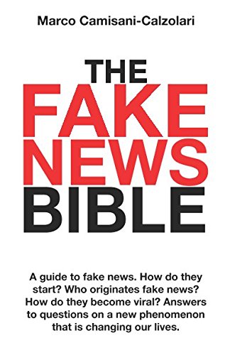 Beispielbild fr The Fake News Bible: A guide to fake news. How do they start? Who originates fake news? How do they become viral? Answers to questions on a new phenomenon that is changing our lives. zum Verkauf von AwesomeBooks