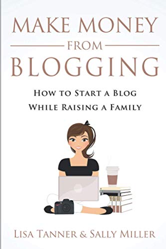 Stock image for Make Money From Blogging: How To Start A Blog While Raising A Family for sale by WorldofBooks