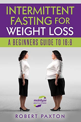 Stock image for INTERMITTENT FASTING FOR WEIGHT LOSS A BEGINNERS GUIDE TO 16:8 (Intermittent Fasting For Beginners) for sale by Front Cover Books