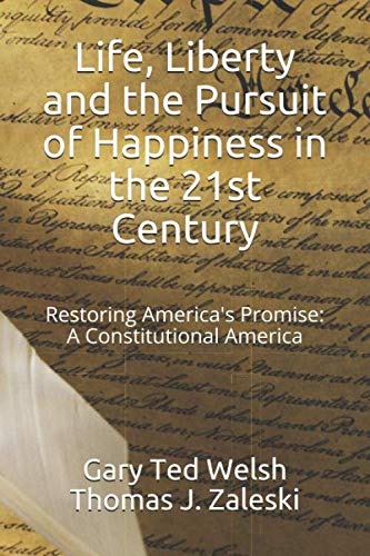 Imagen de archivo de Life, Liberty and the Pursuit of Happiness in the 21st Century: Restoring America's Promise: A Constitutional America a la venta por ThriftBooks-Atlanta