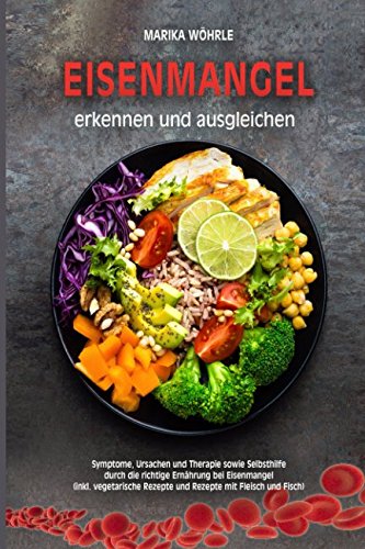 Beispielbild fr Eisenmangel erkennen und ausgleichen: Symptome, Ursachen und Therapie sowie Selbsthilfe durch die richtige Ernhrung bei Eisenmangel (inkl. vegetarische Rezepte und Rezepte mit Fleisch und Fisch) zum Verkauf von medimops